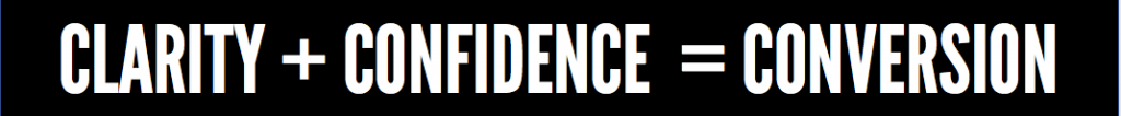 Graphic stating clarity + confidence = conversion on a black background emphasizing how clarity and confidence drive conversions