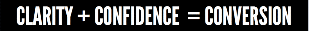 Bold white text on a black background clarity + confidence = conversion illustrating that clarity and confidence drive conversions