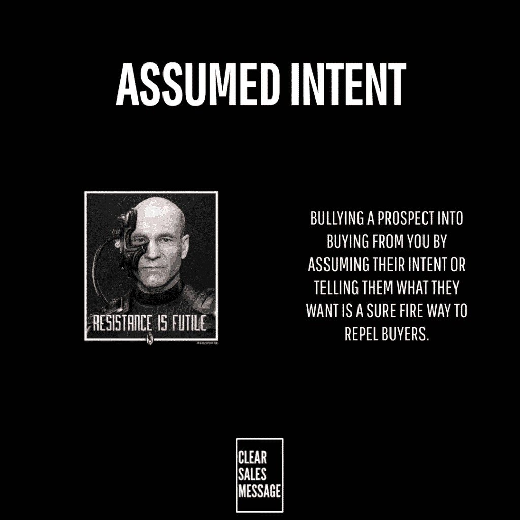 Assumed intent Poster style graphic titled assumed intent warning against pressuring prospects includes a borg like image with caption resistance is futile and a clear sales message logo