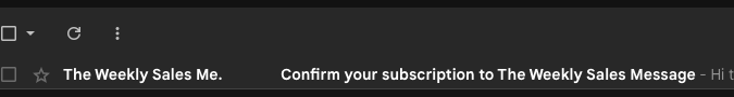 Preview pane of an email client showing two message lines the weekly sales me  and confirm your subscription to the weekly sales message   hi t