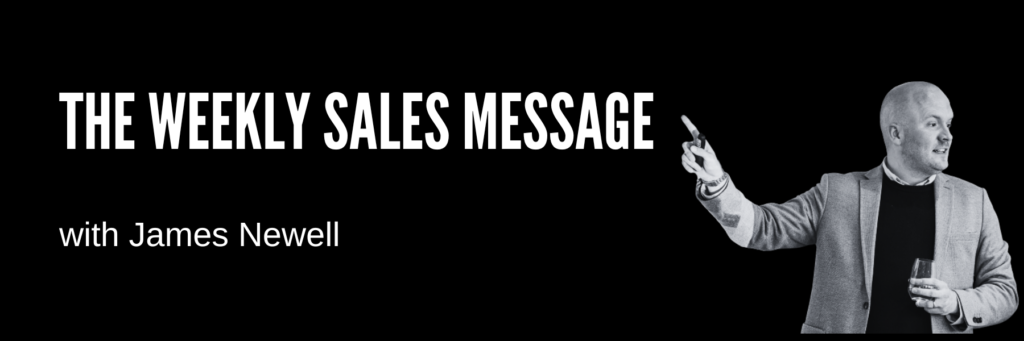 Bold white headline the weekly sales message on a black banner with james newell on the right gesturing and holding a glass