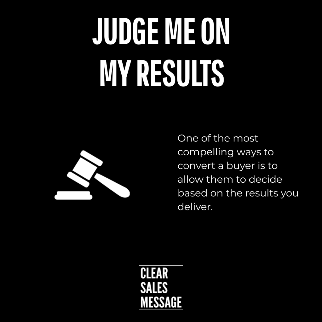 Judge me on my results Black poster with judge me on my results in large white letters a white gavel icon on the left and right column text about converting buyers by results bottom clear sales message logo