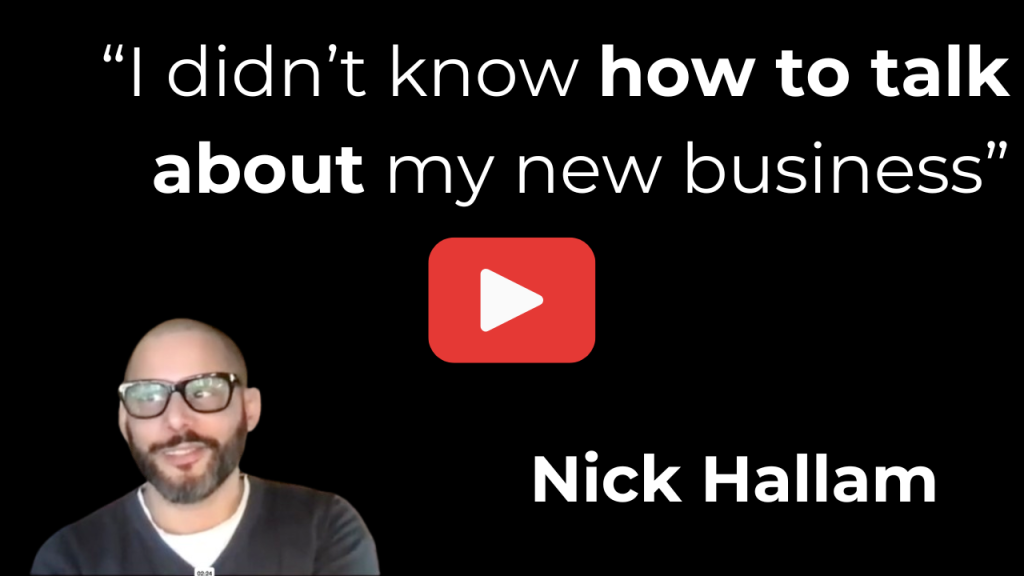 Video thumbnail for nick hallam black background large white quote i didnt know how to talk about my new business red play button in center photo of nick hallam on the left