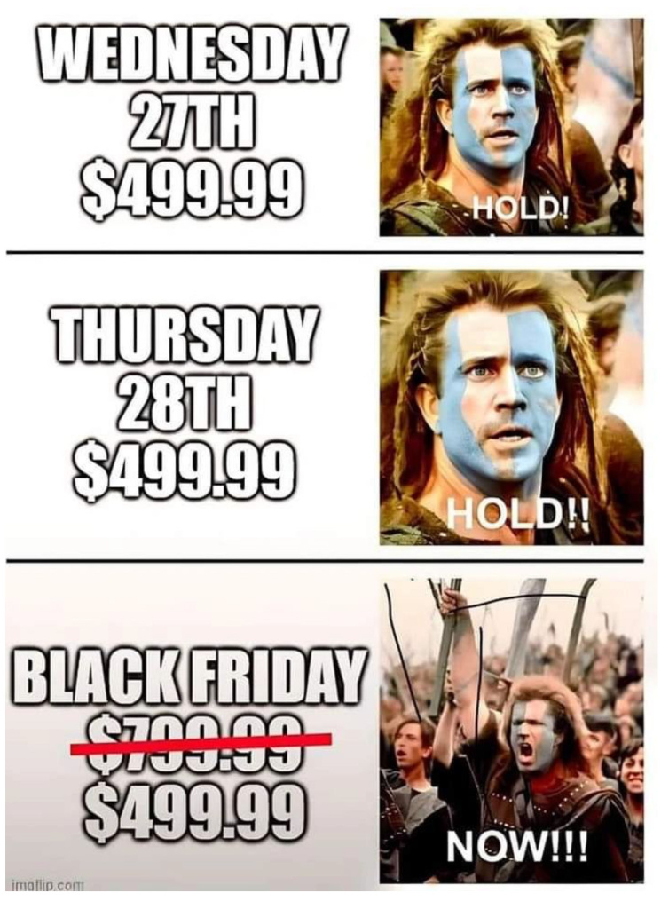 Img 1001 Meme showing two days with prices wednesday 27th 9 99 and thursday 28th 9 99 each with a blue faced image saying hold below is black friday now With a cheering crowd