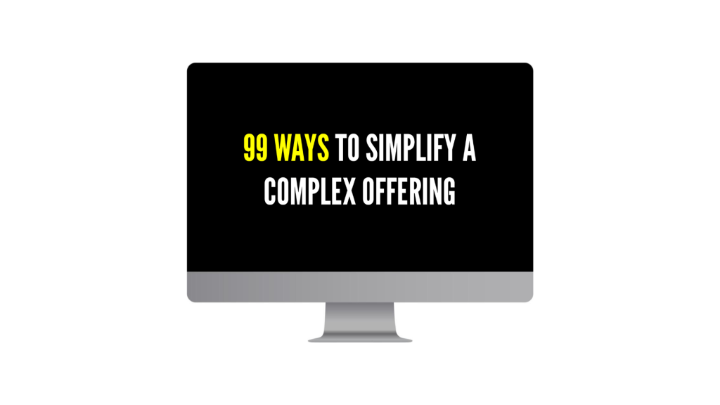 Monitor screen showing bold white text on black with 99 ways to simplify a complex offering 99 is yellow