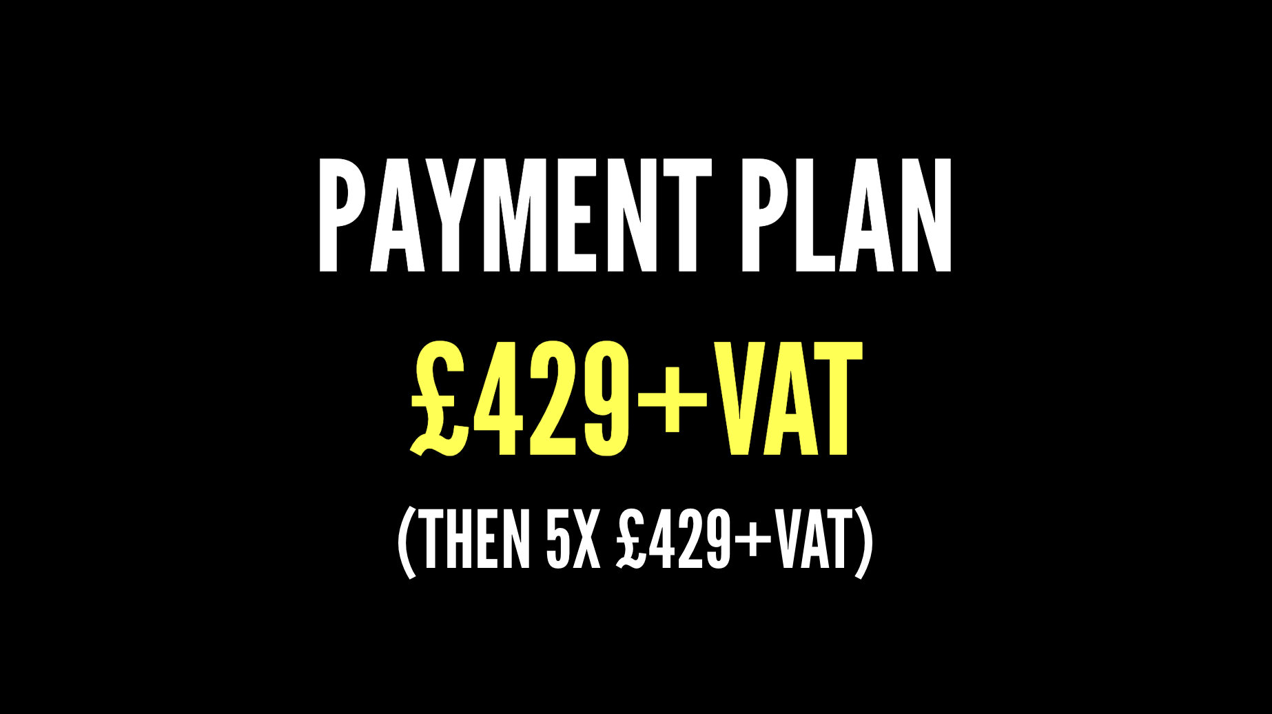 Payment plan offer white payment plan on black yellow £429+vat with white then 5x £429+vat showing payment in five installments