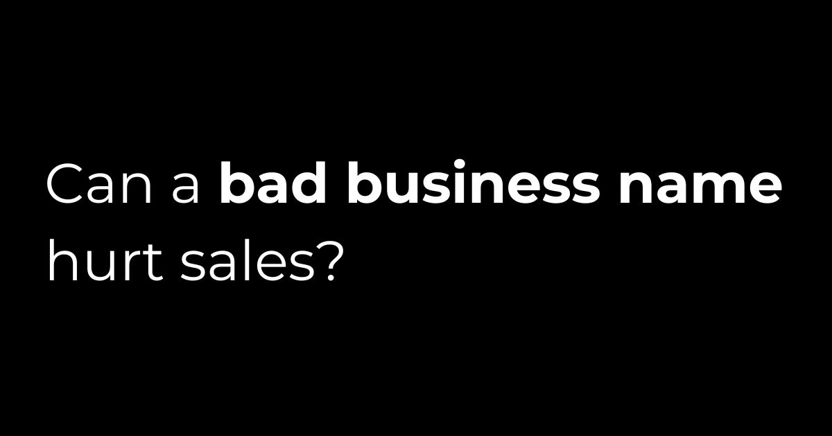 Question in white text on a black background can a bad business name hurt sales