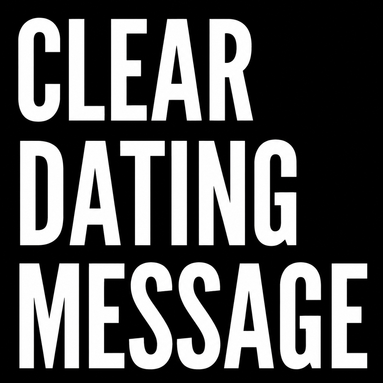 Bold white text on a black background reading clear dating message