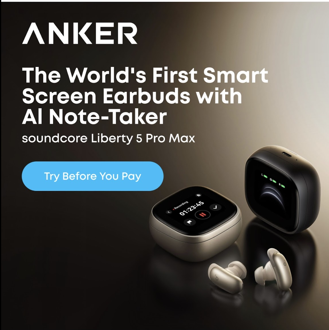 Ad for ankers ai note taker smart screen earbuds with a blue try before you pay button and two earbuds on a dark gradient background text reads the worlds first smart screen earbuds with ai note taker
