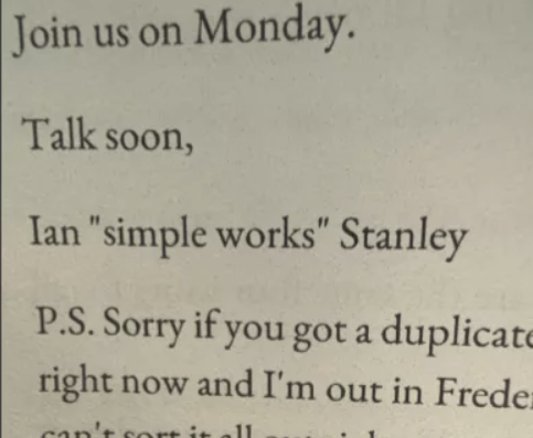 Close up of a beige page with serif text reading join us on monday Talk soon ian simple works stanley followed by a p S sorry if you got a duplicate and a note that hes out somewhere partial word frede visible