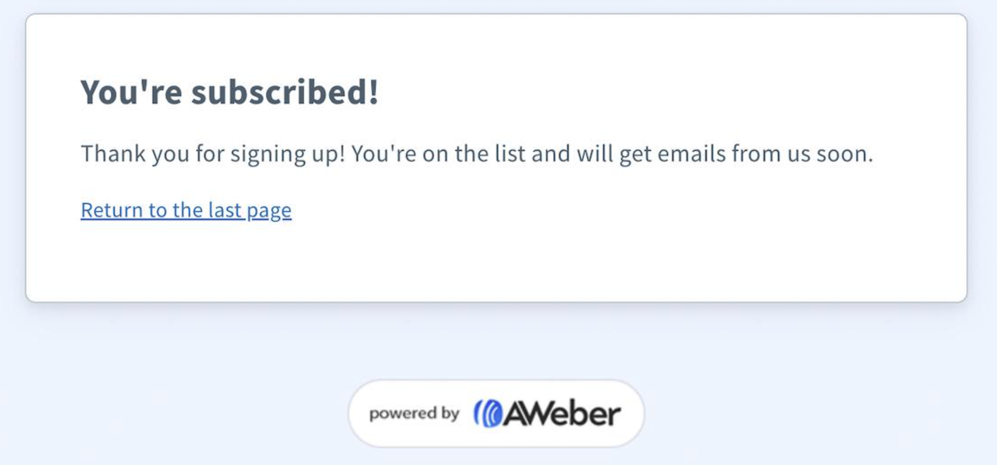 Screenshot 2026 08 14 at 221752 Subscription confirmation youre subscribed with note youll receive emails soon includes return to the last page link Also shows powered by aweber logo below