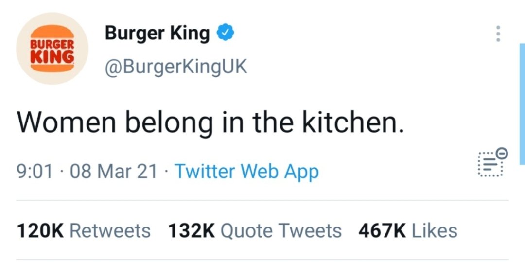 Efc8d2cc93829c1a9caa2d43e81f9390 Burger king uk tweet screenshot women belong in the kitchen with timestamp 901 08 mar 2021 shows 120k retweets 132k quote tweets 467k likes