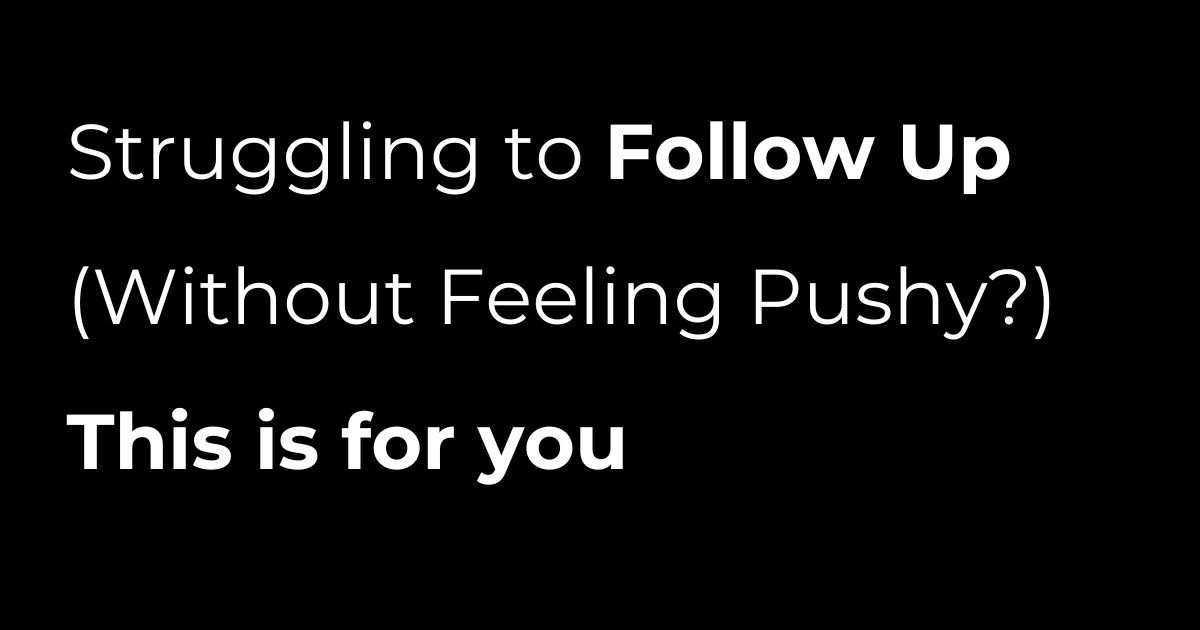 Text on a black background struggling to follow up without feeling pushy  this is for you in large white letters